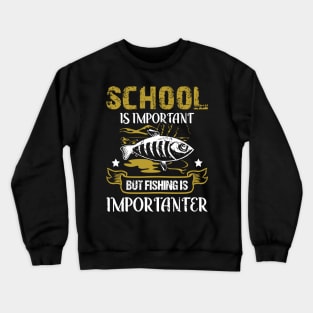 School Is Important But Fishing Is Importanter Funny School Crewneck Sweatshirt